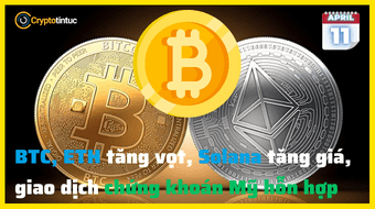 Bitcoin, Ethereum tăng vọt, Solana tăng giá, giao dịch chứng khoán Mỹ hỗn hợp