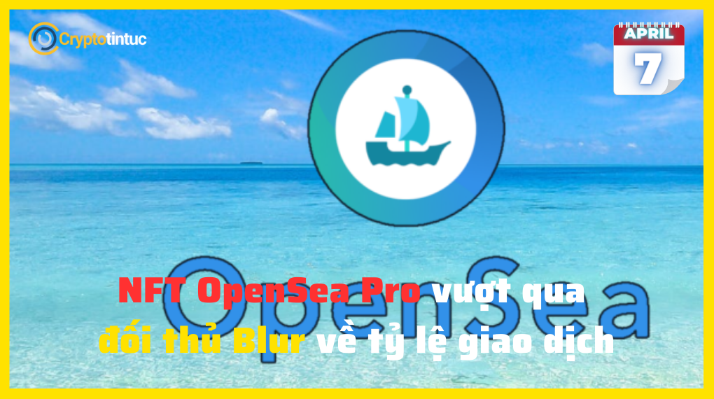 NFT OpenSea Pro vượt qua đối thủ Blur về tỷ lệ giao dịch NFT OpenSea Pro vượt qua đối thủ Blur