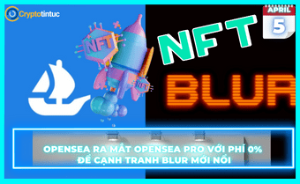 OpenSea ra mắt OpenSea Pro với phí 0% để cạnh tranh Blur mới nổi
