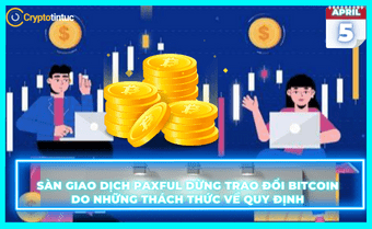 Sàn giao dịch Paxful dừng trao đổi Bitcoin do những thách thức về quy định