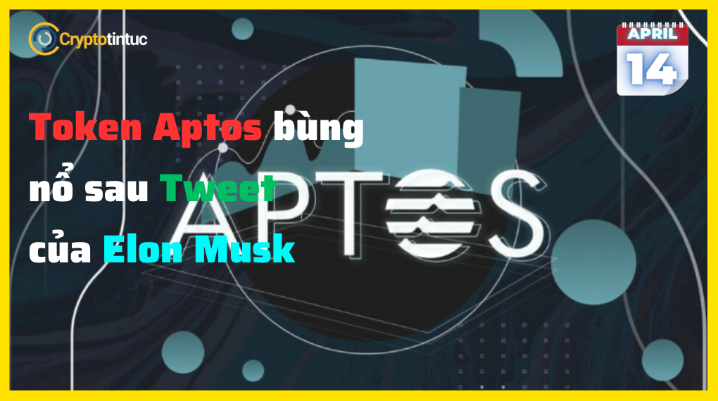 Token Aptos bùng nổ sau Tweet của Elon Musk Token Aptos bùng nổ sau Tweet của Elon Musk