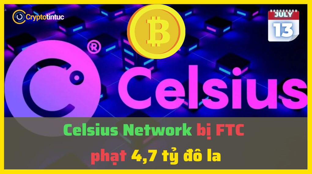 Celsius Network bị FTC phạt 4,7 tỷ đô la Celsius Network bị FTC phạt 4,7 tỷ đô la