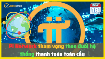 Pi Network tham vọng theo đuổi hệ thống thanh toán toàn cầu