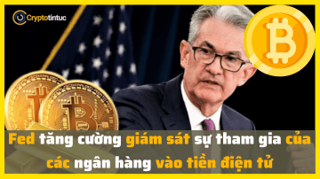 Fed tăng cường giám sát sự tham gia của các ngân hàng vào tiền điện tử