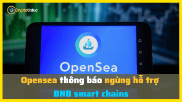 Opensea thông báo ngừng hỗ trợ BNB smart chains