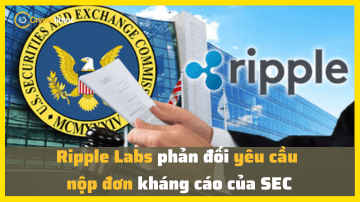 Ripple Labs phản đối yêu cầu nộp đơn kháng cáo của SEC