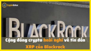 Cộng đồng crypto hoài nghi về tin đồn XRP của Blackrock